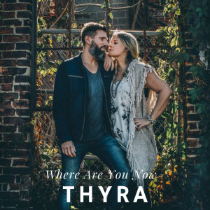 Listen to Where Are You Now song with lyrics from Thyra