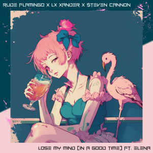 Dengarkan lagu Lose My Mind (In A Good Time) (Explicit) nyanyian Rude Flamingo dengan lirik