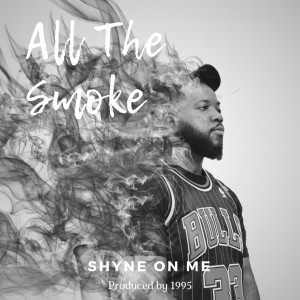 收聽Shyne On Me的All the Smoke歌詞歌曲