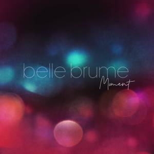 ดาวน์โหลดและฟังเพลง Moment พร้อมเนื้อเพลงจาก Belle Brume