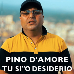 收听Pino D'Amore的Tu si' 'o desiderio歌词歌曲