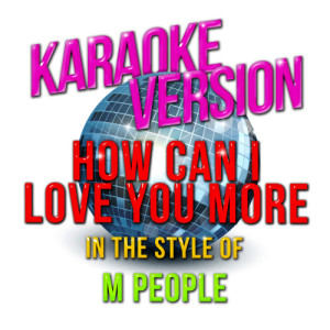 ดาวน์โหลดและฟังเพลง How Can I Love You More (In the Style of M People) [Karaoke Version] (Karaoke Version) พร้อมเนื้อเพลงจาก Karaoke - Ameritz