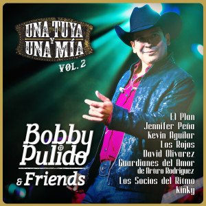 Bobby Pulido的專輯Bobby Pulido & Friends Una Tuya Y Una Mía (Vol.2/En Vivo)