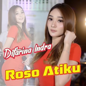 Dengarkan Roso Atiku lagu dari Difarina Indra dengan lirik