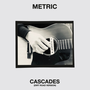 Metric的专辑Cascades (Dirt Road Version)