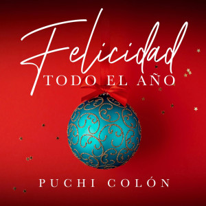 收聽Puchi Colon的Felicidad Todo El Año歌詞歌曲