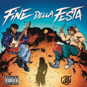 Listen to FINE DELLA FESTA (Explicit) song with lyrics from Wet