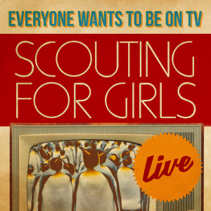 Scouting for Girls的專輯Everybody Wants To Be On TV - Live