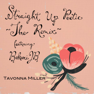 收听Tavonna Miller的Straight up Poetic (Remix) [feat. Bakari Jb]歌词歌曲