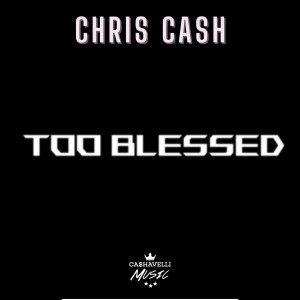 Album Too Blessed (Explicit) from Chris Cash