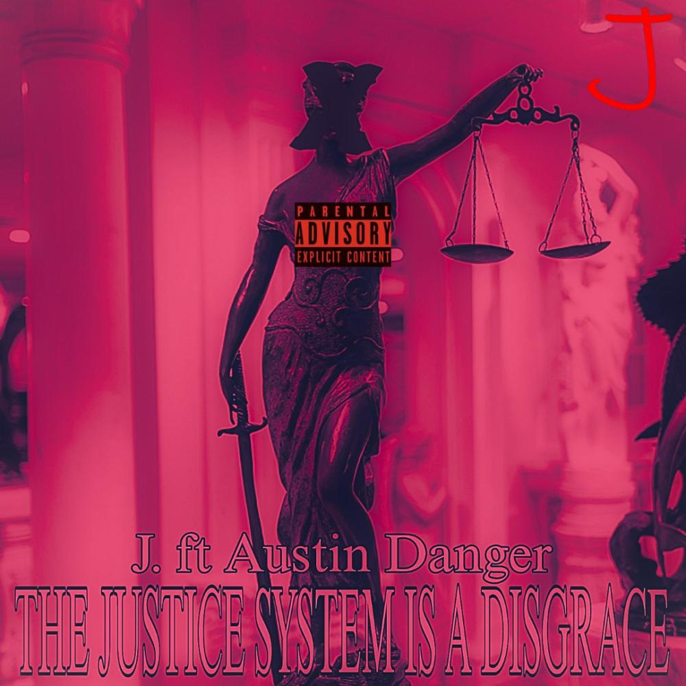 THE JUSTICE SYSTEM IS A DISGRACE (feat. Austin Danger & Haunted) (Explicit)