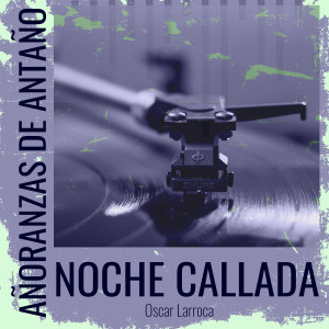 Añoranzas de Antaño - Noche Callada dari Oscar Larroca