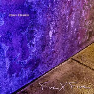 ดาวน์โหลดและฟังเพลง Raw Denim พร้อมเนื้อเพลงจาก Five.X.Five