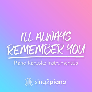 收听Sing2Piano的I'll Always Remember You (Lower Key) [Originally Performed by Hannah Montana] (Piano Karaoke Version) (其他)歌词歌曲