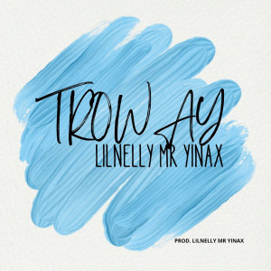 ดาวน์โหลดและฟังเพลง TROWAY พร้อมเนื้อเพลงจาก Lilnelly Mr Yinax