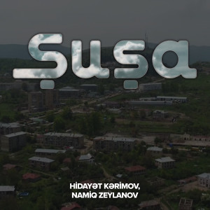 Listen to Şuşa song with lyrics from Hidayət Kərimov