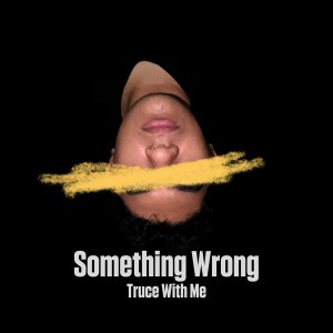 Listen to Something Wrong song with lyrics from Truce With Me
