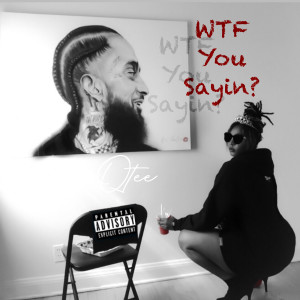 Album Wtf You Sayin? (Explicit) from QTee