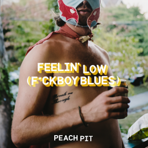 ดาวน์โหลดและฟังเพลง Feelin' Low (F*ckboy Blues) (Explicit) พร้อมเนื้อเพลงจาก Peach Pit