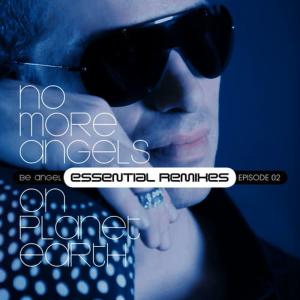 Be Angel的專輯No More Angels on Planet Earth - Essential Remixes Episode 2