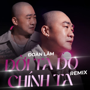 Đoàn Lâm的專輯Đời Ta Do Chính Ta (Remix Version)