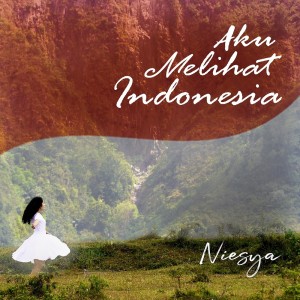 收聽Niesya的Aku Melihat Indonesia歌詞歌曲