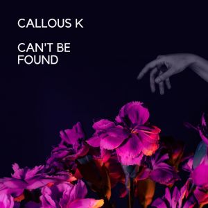 Dengarkan lagu Can't Be Found nyanyian Callous K. dengan lirik