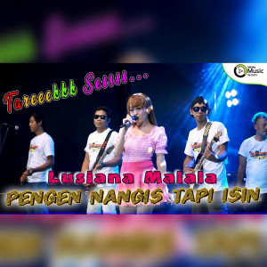 Dengarkan Pengen Nangis Tapi Isin lagu dari Lusiana Malala dengan lirik