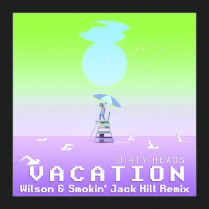 Vacation (Wilson & Smokin' Jack Hill Remix) (Explicit) dari Smokin' Jack Hill