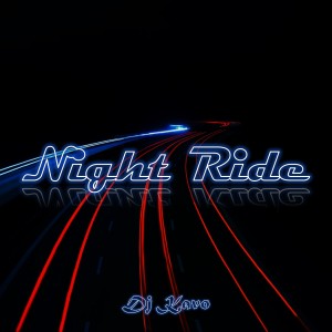 Dengarkan lagu Night Ride nyanyian Dj Kavo dengan lirik
