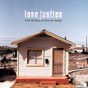 ดาวน์โหลดและฟังเพลง This World Is Not My Home (Album Version) พร้อมเนื้อเพลงจาก Lone Justice