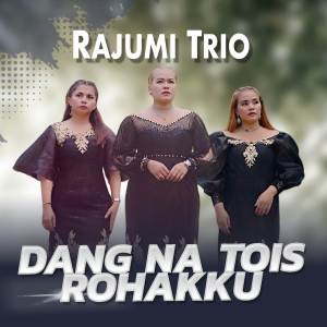 Dang Na Tois Rohakku dari Rajumi Trio