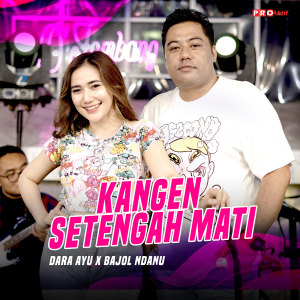 收聽Dara Ayu的Kangen Setengah Mati歌詞歌曲