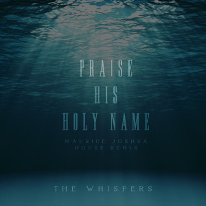 The Whispers的專輯Praise His Holy Name (House Remix)