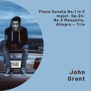 John Grant的專輯Piano Sonata No.1 in C major, Op.24: No.3 Menuetto. Allegro — Trio