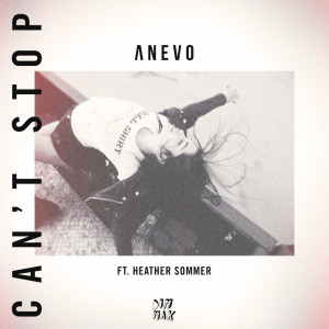 ดาวน์โหลดและฟังเพลง Can't Stop (feat. Heather Sommer) พร้อมเนื้อเพลงจาก Anevo