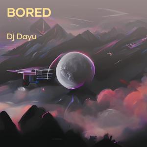 Listen to Bored song with lyrics from DJ DAYU
