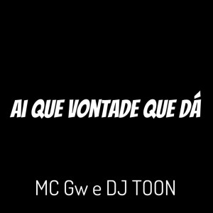 收听MC GW的Ai Que Vontade Que Dá (Explicit)歌词歌曲