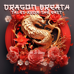 Ho Si Qiang的專輯Dragon Breath, Tales from the East