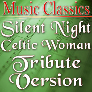 ดาวน์โหลดและฟังเพลง Silent Night (Celtic Woman Tribute Version) พร้อมเนื้อเพลงจาก Music Classics
