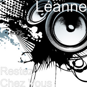 ดาวน์โหลดและฟังเพลง Restez Chez Vous พร้อมเนื้อเพลงจาก LeAnne
