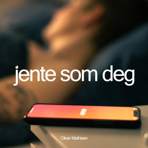 Oliver Mathisen的专辑Jente Som Deg (Explicit)