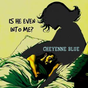 收聽Cheyenne Blue的Is he even into Me?歌詞歌曲
