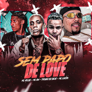 收聽Mc Veloz的Sem Papo de Love (feat. Mc Gw) (Explicit)歌詞歌曲