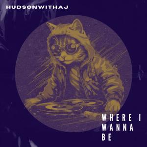 收聽HudsonWithaJ的Where I Wanna Be歌詞歌曲