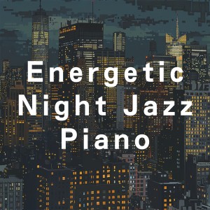 Smooth Lounge Piano的專輯Energetic Night Jazz Piano