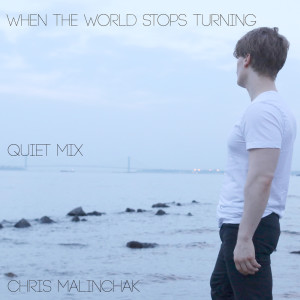 收聽Chris Malinchak的When The World Stops Turning (Quiet Mix)歌詞歌曲