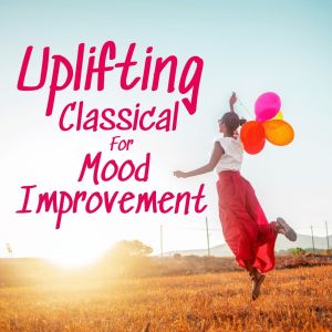 อัลบัม Uplifting Classical For Mood Improvement ศิลปิน Various Artists