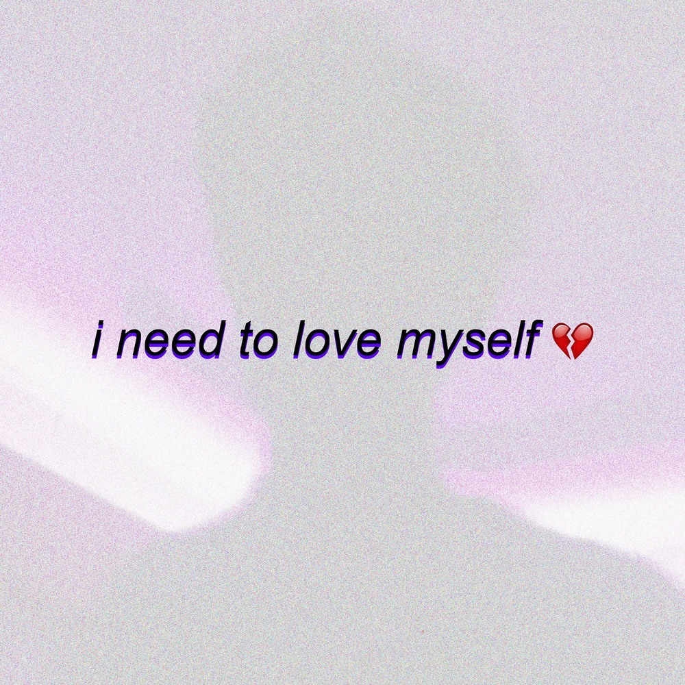 I Need to Love Myself