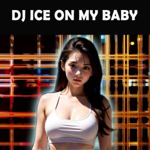 DJ ICE ON MY BABY